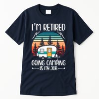I'm Retired Going Camping Is My Job Funny Retirement Camper Tall T-Shirt