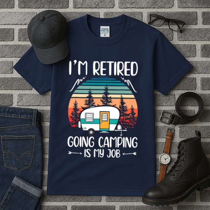 I'm Retired Going Camping Is My Job Funny Retirement Camper Tall T-Shirt
