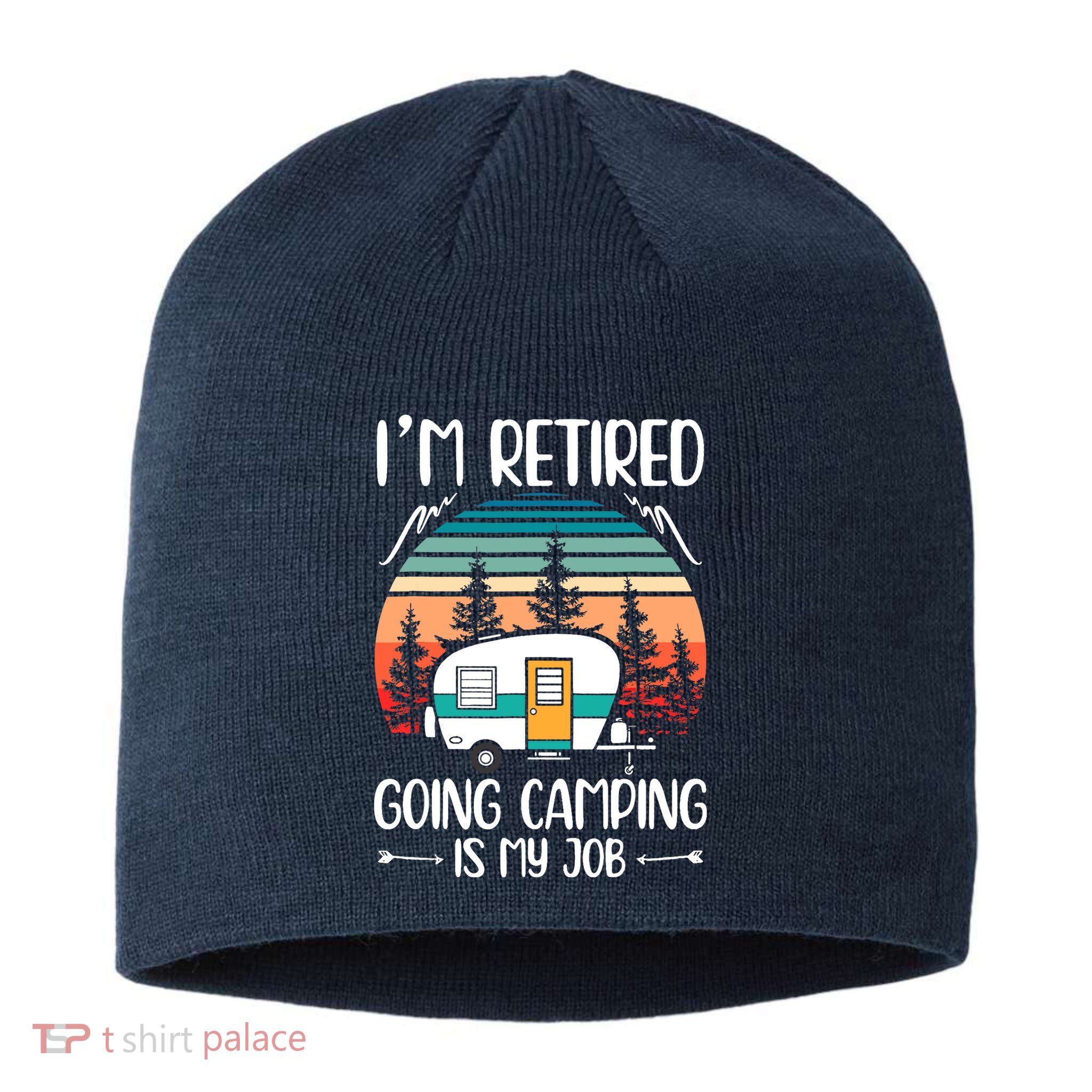 I'm Retired Going Camping Is My Job Funny Retirement Camper Sustainable Beanie