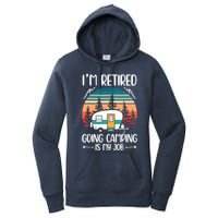 I'm Retired Going Camping Is My Job Funny Retirement Camper Women's Pullover Hoodie