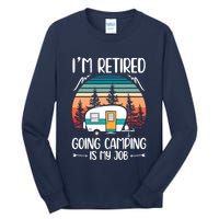 I'm Retired Going Camping Is My Job Funny Retirement Camper Tall Long Sleeve T-Shirt