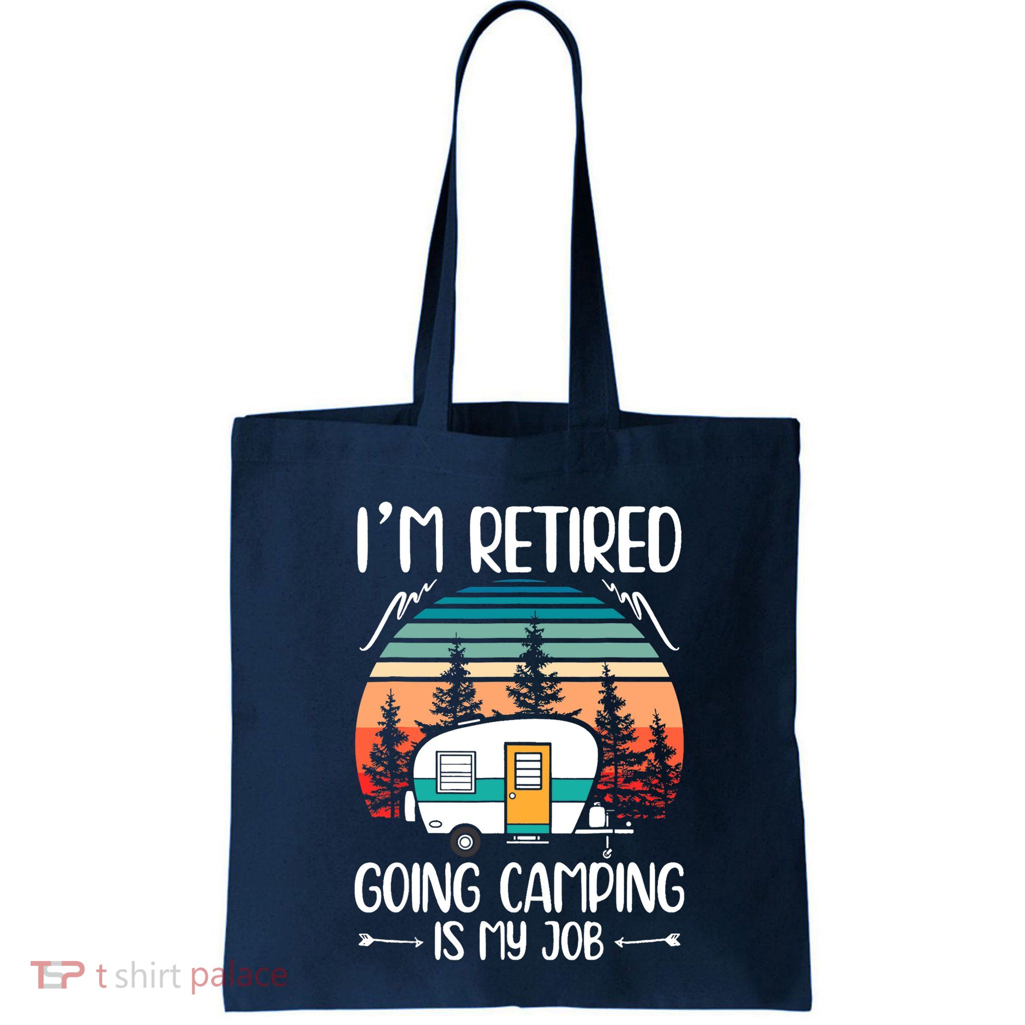 I'm Retired Going Camping Is My Job Funny Retirement Camper Bag