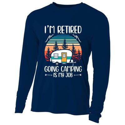 I'm Retired Going Camping Is My Job Funny Retirement Camper Cooling Performance Long Sleeve Crew