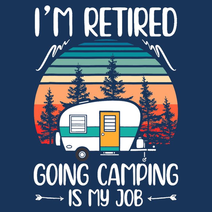 I'm Retired Going Camping Is My Job Funny Retirement Camper Cooling Performance Long Sleeve Crew