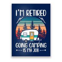 I'm Retired Going Camping Is My Job Funny Retirement Camper Poster