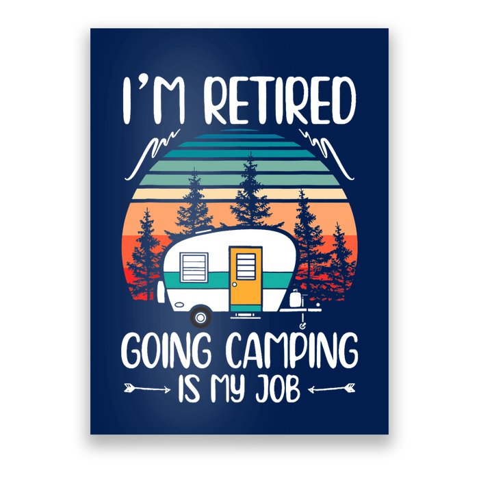 I'm Retired Going Camping Is My Job Funny Retirement Camper Poster