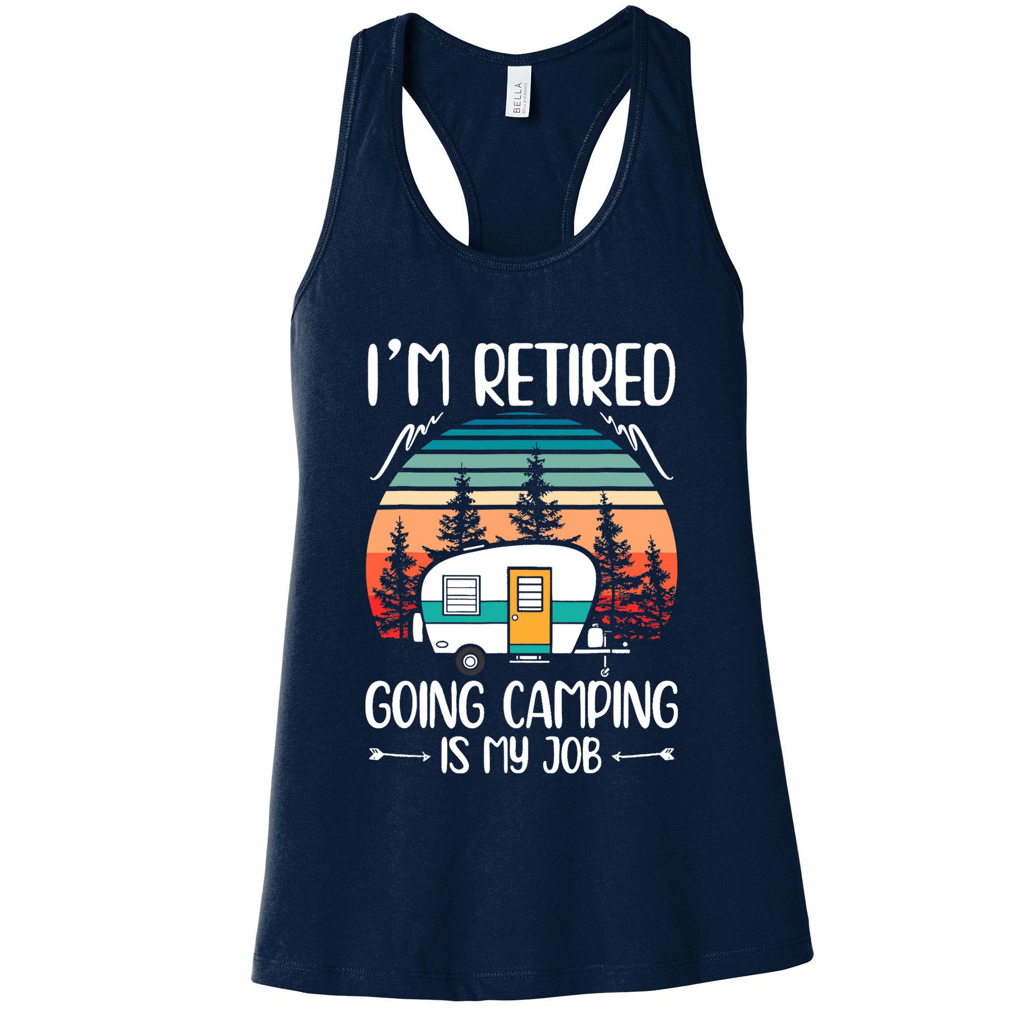 I'm Retired Going Camping Is My Job Funny Retirement Camper Womens Tank Top