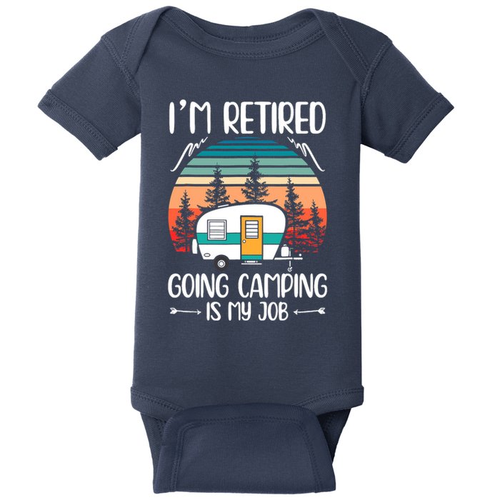 I'm Retired Going Camping Is My Job Funny Retirement Camper Baby Bodysuit