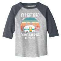 I'm Retired Going Camping Is My Job Funny Retirement Camper Toddler Fine Jersey T-Shirt