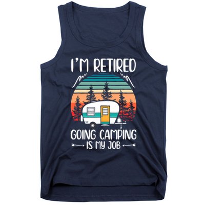 I'm Retired Going Camping Is My Job Funny Retirement Camper Tank Top