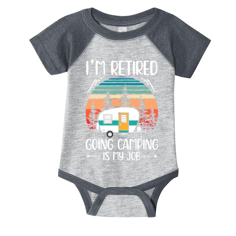 I'm Retired Going Camping Is My Job Funny Retirement Camper Infant Baby Jersey Bodysuit