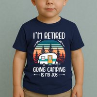 I'm Retired Going Camping Is My Job Funny Retirement Camper Toddler T-Shirt