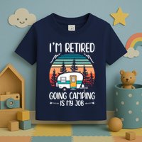 I'm Retired Going Camping Is My Job Funny Retirement Camper Toddler T-Shirt