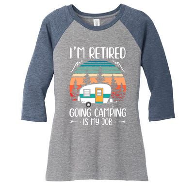 I'm Retired Going Camping Is My Job Funny Retirement Camper Women's Tri-Blend 3/4-Sleeve Raglan Shirt