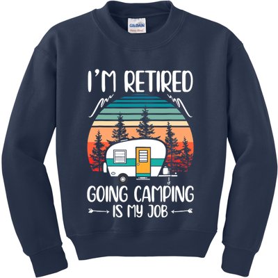 I'm Retired Going Camping Is My Job Funny Retirement Camper Kids Sweatshirt