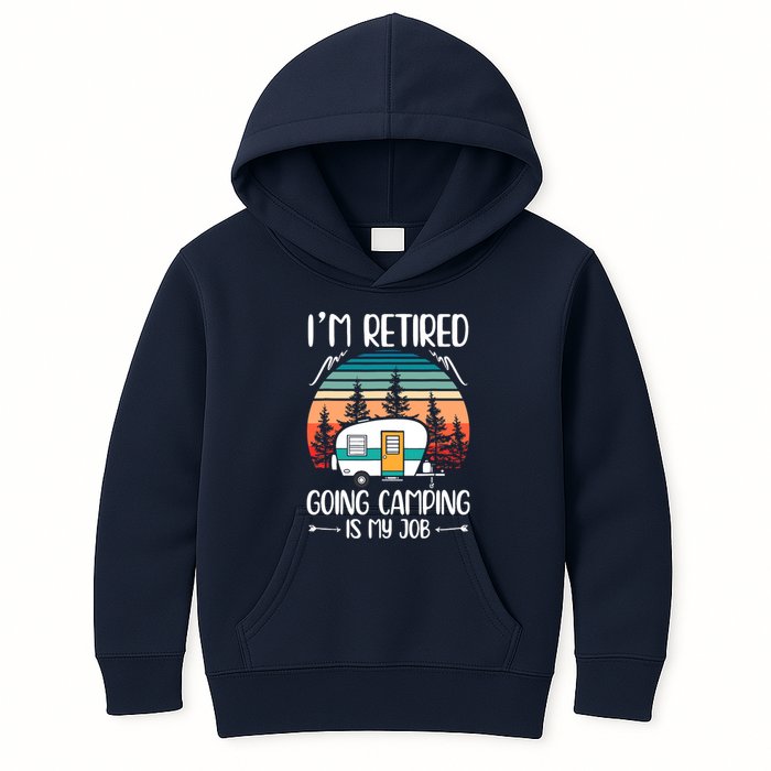 I'm Retired Going Camping Is My Job Funny Retirement Camper Kids Hoodie