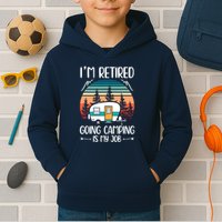 I'm Retired Going Camping Is My Job Funny Retirement Camper Kids Hoodie
