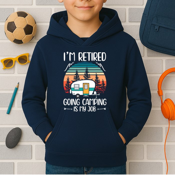 I'm Retired Going Camping Is My Job Funny Retirement Camper Kids Hoodie