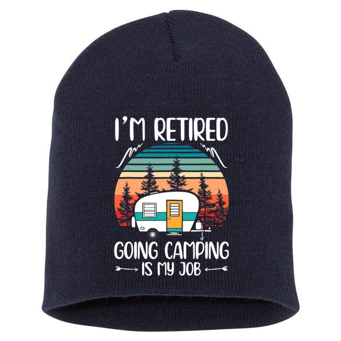 I'm Retired Going Camping Is My Job Funny Retirement Camper Short Acrylic Beanie