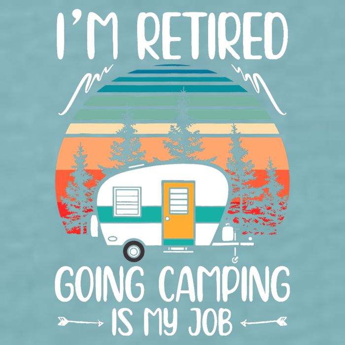 I'm Retired Going Camping Is My Job Funny Retirement Camper Sueded Cloud Jersey T-Shirt