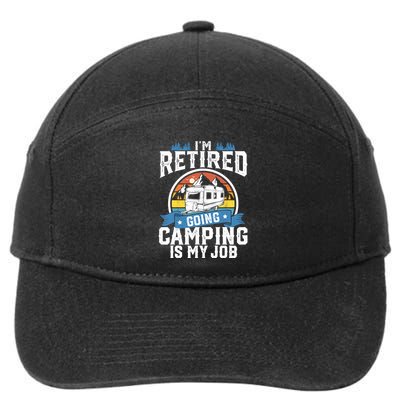 IM Retired Going Camping Is My Job Funny Retirement Rv Gift 7-Panel Snapback Hat