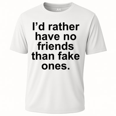 I’d Rather Have No Friends Than Fake Ones Cooling Performance Crew T-Shirt