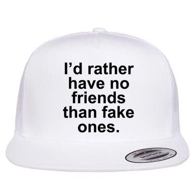 I’d Rather Have No Friends Than Fake Ones Flat Bill Trucker Hat