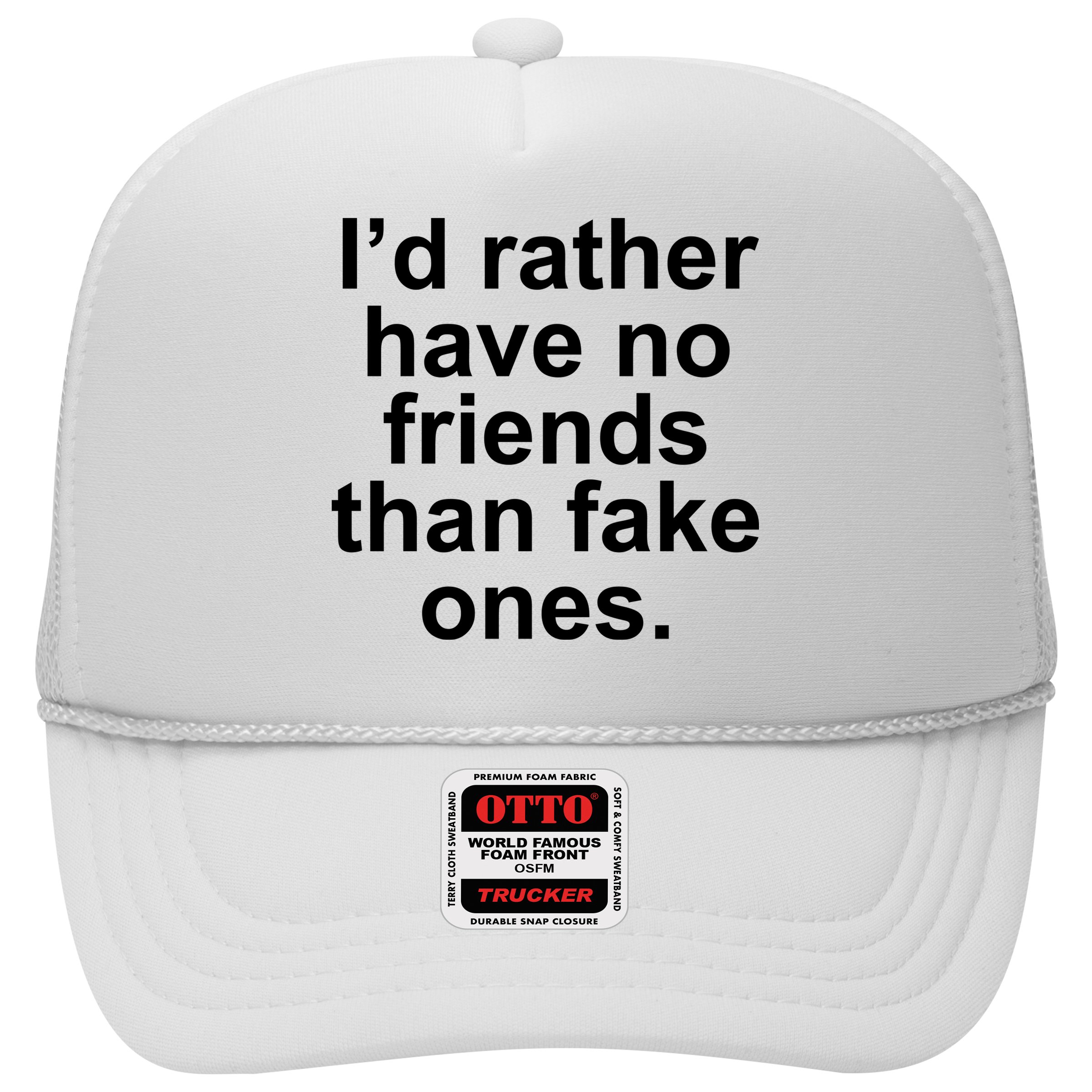 I’d Rather Have No Friends Than Fake Ones Hat