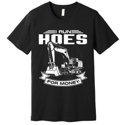 I Run Hoes For Moneys Construction Workers Funny Premium T-Shirt