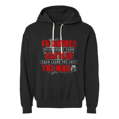 ID Rather Hear About Your Battles Than Learn You Lost War Garment-Dyed Fleece Hoodie