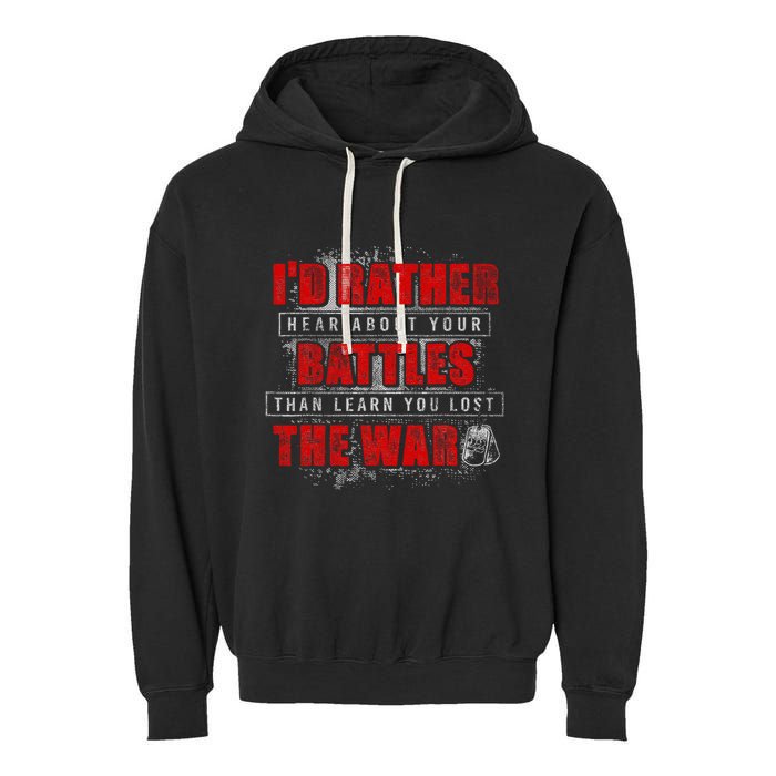 ID Rather Hear About Your Battles Than Learn You Lost War Garment-Dyed Fleece Hoodie