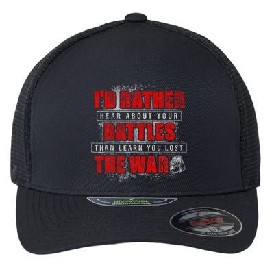 ID Rather Hear About Your Battles Than Learn You Lost War Flexfit Unipanel Trucker Cap