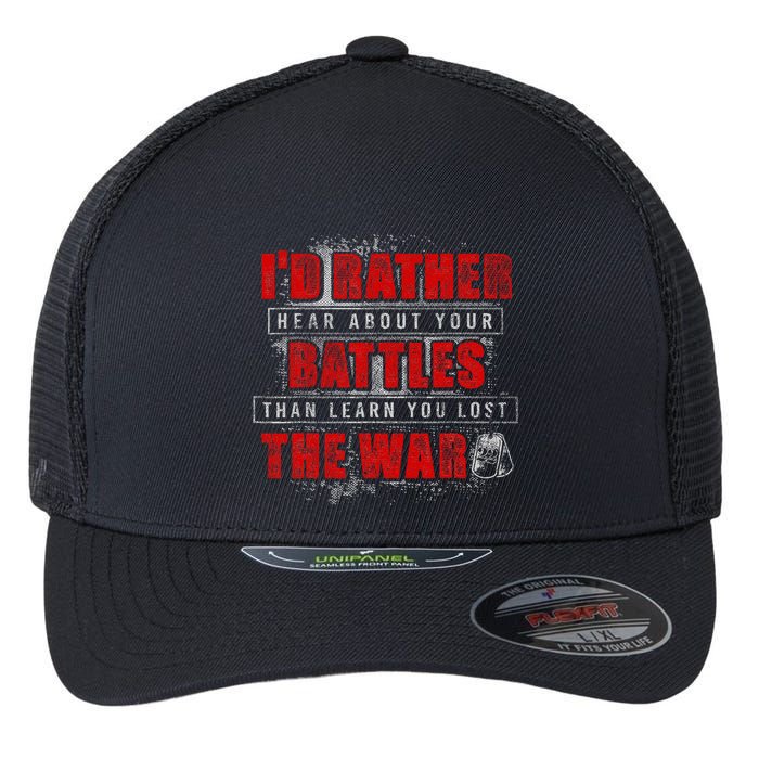 ID Rather Hear About Your Battles Than Learn You Lost War Flexfit Unipanel Trucker Cap