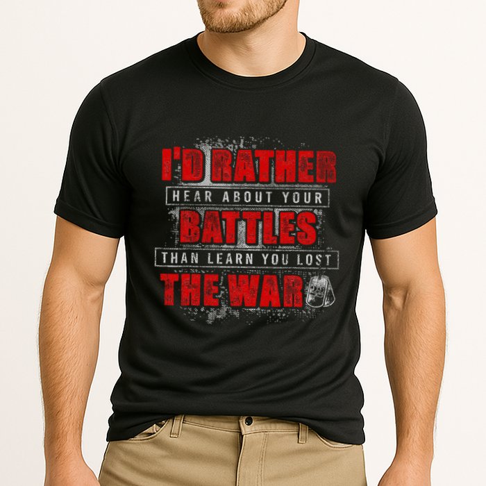 ID Rather Hear About Your Battles Than Learn You Lost War Performance Shirt