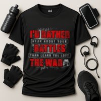 ID Rather Hear About Your Battles Than Learn You Lost War Performance Shirt