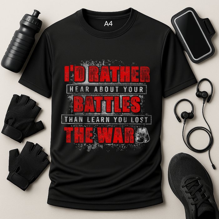 ID Rather Hear About Your Battles Than Learn You Lost War Performance Shirt