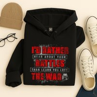 ID Rather Hear About Your Battles Than Learn You Lost War Hoodie