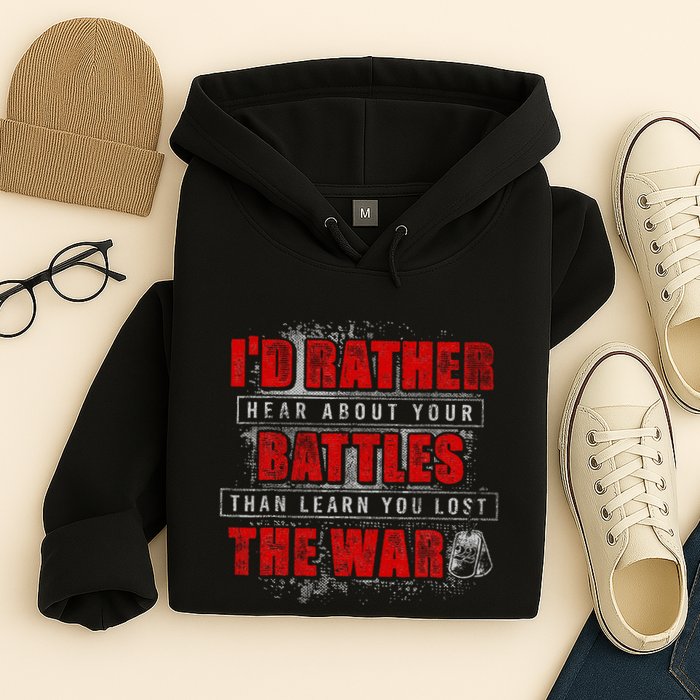 ID Rather Hear About Your Battles Than Learn You Lost War Hoodie