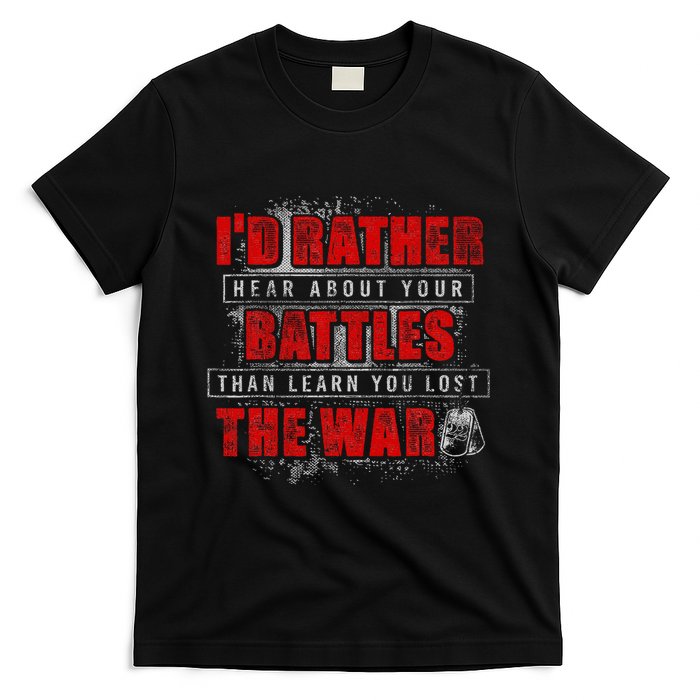 ID Rather Hear About Your Battles Than Learn You Lost War T-Shirt