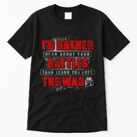 ID Rather Hear About Your Battles Than Learn You Lost War Tall T-Shirt