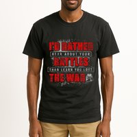 ID Rather Hear About Your Battles Than Learn You Lost War Tall T-Shirt