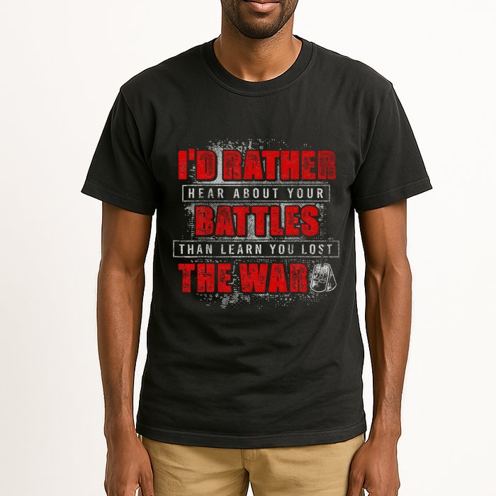 ID Rather Hear About Your Battles Than Learn You Lost War Tall T-Shirt
