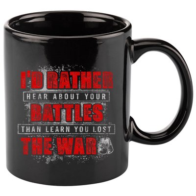 ID Rather Hear About Your Battles Than Learn You Lost War 11oz C Handle Ceramic Mug