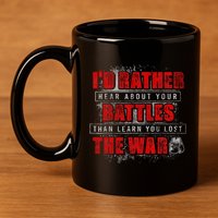 ID Rather Hear About Your Battles Than Learn You Lost War 11oz C Handle Ceramic Mug