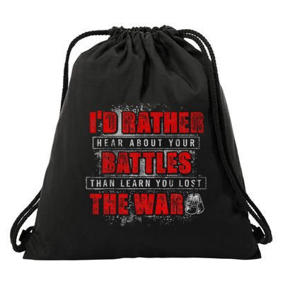 ID Rather Hear About Your Battles Than Learn You Lost War Drawstring Bag