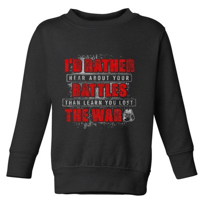 ID Rather Hear About Your Battles Than Learn You Lost War Toddler Sweatshirt