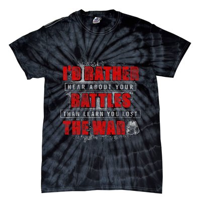 ID Rather Hear About Your Battles Than Learn You Lost War Tie-Dye T-Shirt