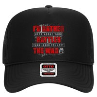 ID Rather Hear About Your Battles Than Learn You Lost War Trucker Hat