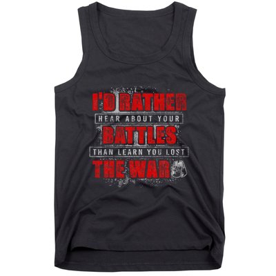 ID Rather Hear About Your Battles Than Learn You Lost War Tank Top