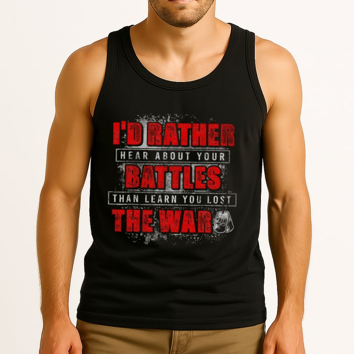 ID Rather Hear About Your Battles Than Learn You Lost War Tank Top
